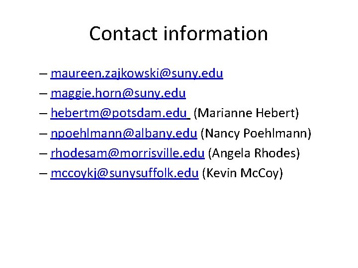 Contact information – maureen. zajkowski@suny. edu – maggie. horn@suny. edu – hebertm@potsdam. edu (Marianne