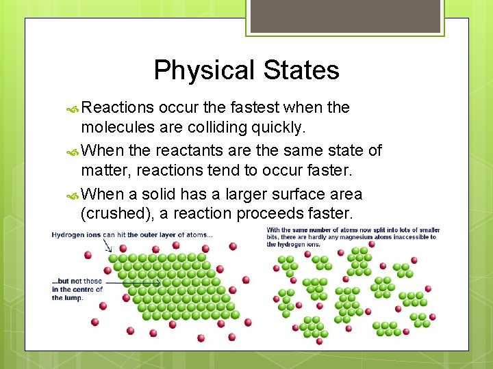 Physical States Reactions occur the fastest when the molecules are colliding quickly. When the