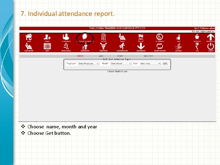 7. Individual attendance report. v Choose name, month and year v Choose Get button.