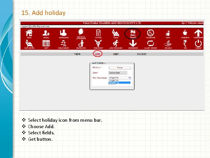 15. Add holiday v v Select holiday icon from menu bar. Choose Add. Select