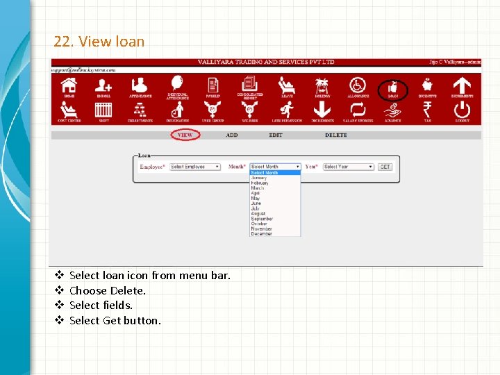 22. View loan v v Select loan icon from menu bar. Choose Delete. Select