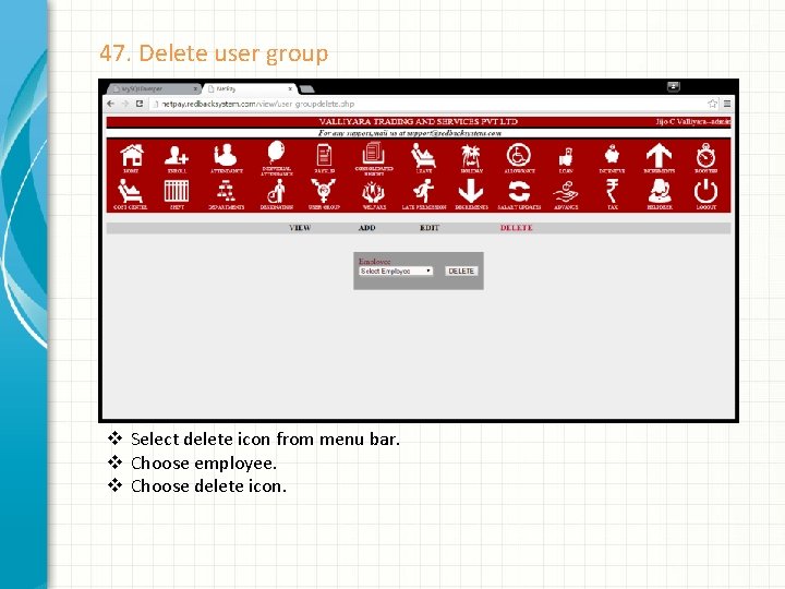 47. Delete user group v Select delete icon from menu bar. v Choose employee.