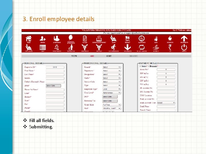 3. Enroll employee details v Fill all fields. v Submitting. 