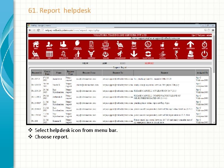 61. Report helpdesk v Select helpdesk icon from menu bar. v Choose report. 