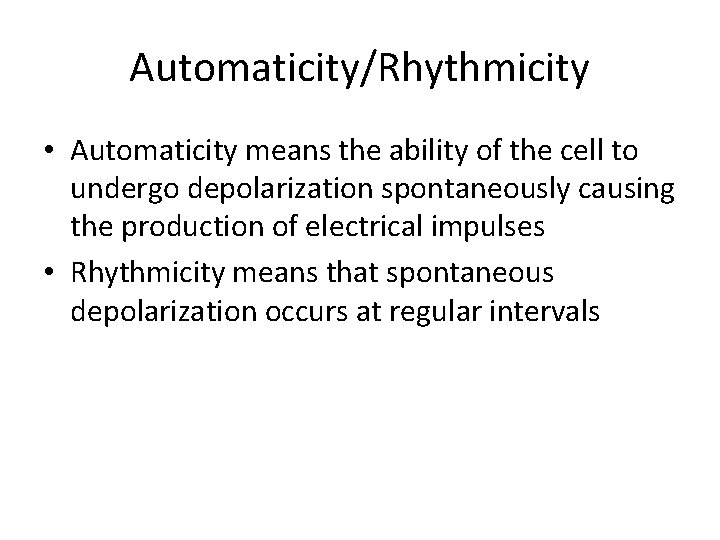 Automaticity/Rhythmicity • Automaticity means the ability of the cell to undergo depolarization spontaneously causing