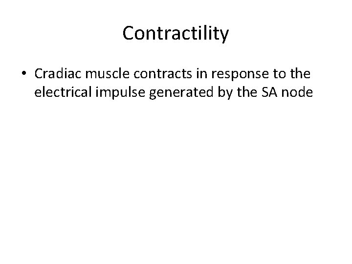 Contractility • Cradiac muscle contracts in response to the electrical impulse generated by the