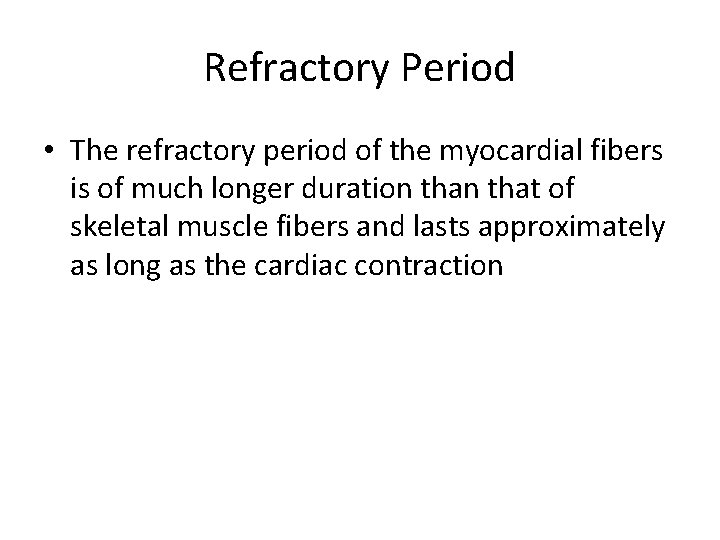 Refractory Period • The refractory period of the myocardial fibers is of much longer