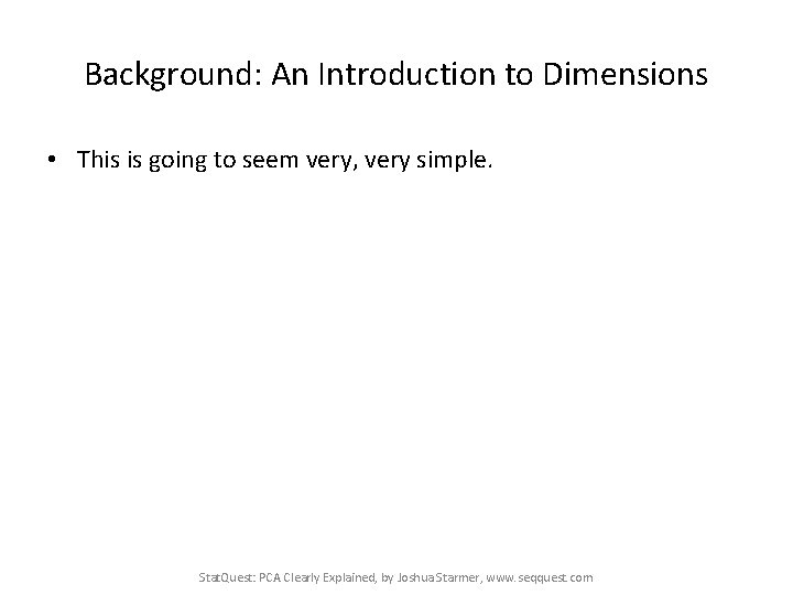 Background: An Introduction to Dimensions • This is going to seem very, very simple.