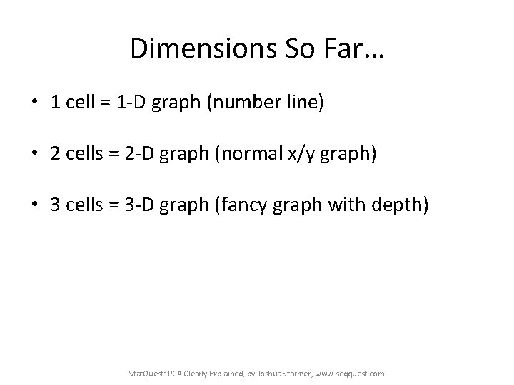 Dimensions So Far… • 1 cell = 1 -D graph (number line) • 2