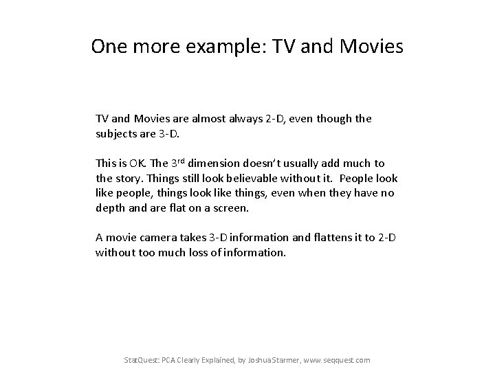 One more example: TV and Movies are almost always 2 -D, even though the