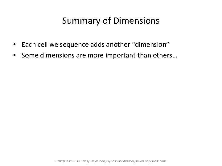 Summary of Dimensions • Each cell we sequence adds another “dimension” • Some dimensions