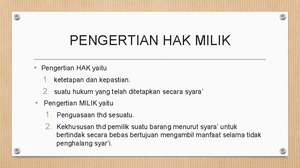 PENGERTIAN HAK MILIK • Pengertian HAK yaitu 1. ketetapan dan kepastian. 2. suatu hukum