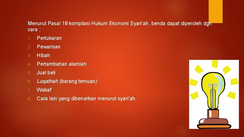 Menurut Pasal 18 kompilasi Hukum Ekonomi Syari’ah, benda dapat diperoleh dgn cara : 1.