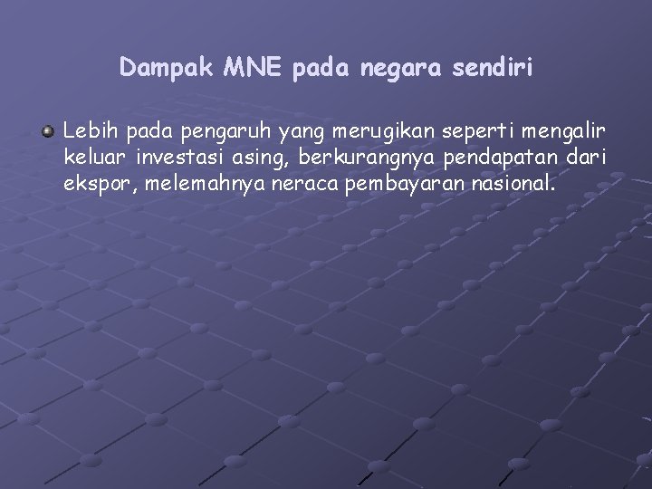 Dampak MNE pada negara sendiri Lebih pada pengaruh yang merugikan seperti mengalir keluar investasi