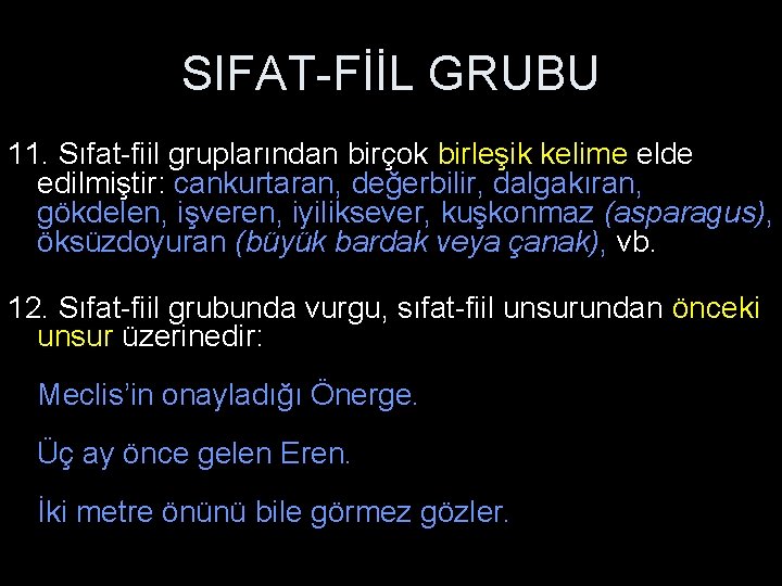 SIFAT-FİİL GRUBU 11. Sıfat-fiil gruplarından birçok birleşik kelime elde edilmiştir: cankurtaran, değerbilir, dalgakıran, gökdelen,