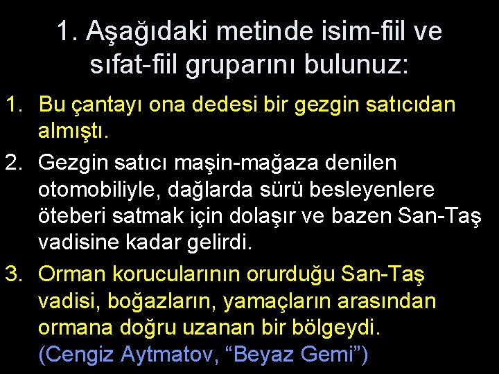 1. Aşağıdaki metinde isim-fiil ve sıfat-fiil gruparını bulunuz: 1. Bu çantayı ona dedesi bir