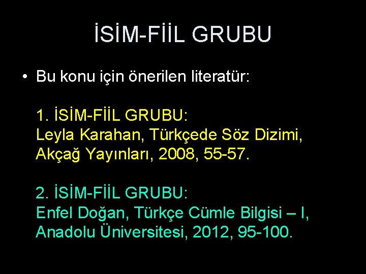 İSİM-FİİL GRUBU • Bu konu için önerilen literatür: 1. İSİM-FİİL GRUBU: Leyla Karahan, Türkçede