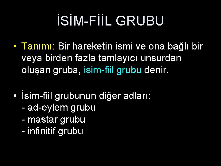 İSİM-FİİL GRUBU • Tanımı: Bir hareketin ismi ve ona bağlı bir veya birden fazla