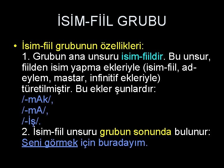 İSİM-FİİL GRUBU • İsim-fiil grubunun özellikleri: 1. Grubun ana unsuru isim-fiildir. Bu unsur, fiilden