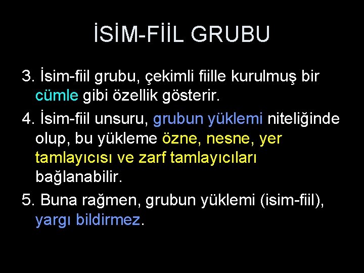 İSİM-FİİL GRUBU 3. İsim-fiil grubu, çekimli fiille kurulmuş bir cümle gibi özellik gösterir. 4.