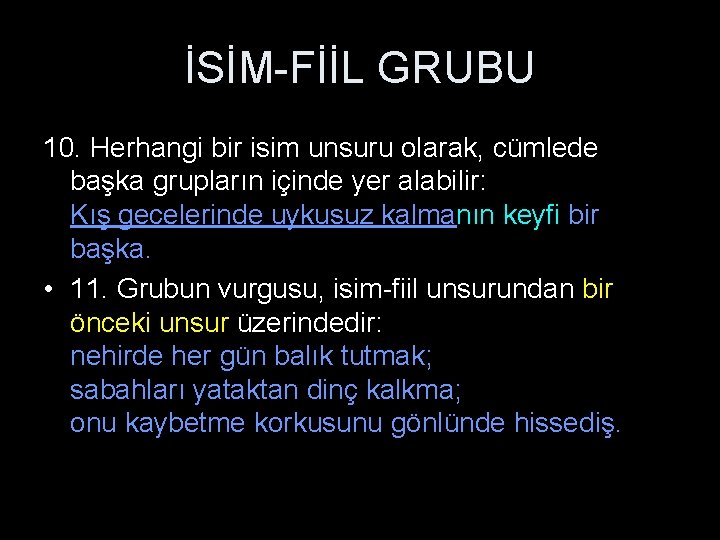 İSİM-FİİL GRUBU 10. Herhangi bir isim unsuru olarak, cümlede başka grupların içinde yer alabilir: