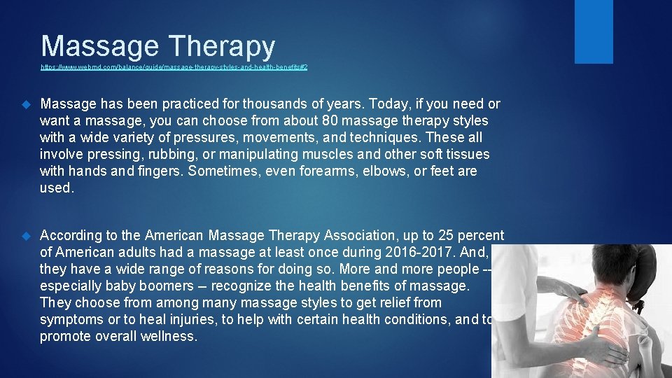 Massage Therapy https: //www. webmd. com/balance/guide/massage-therapy-styles-and-health-benefits#2 Massage has been practiced for thousands of years.