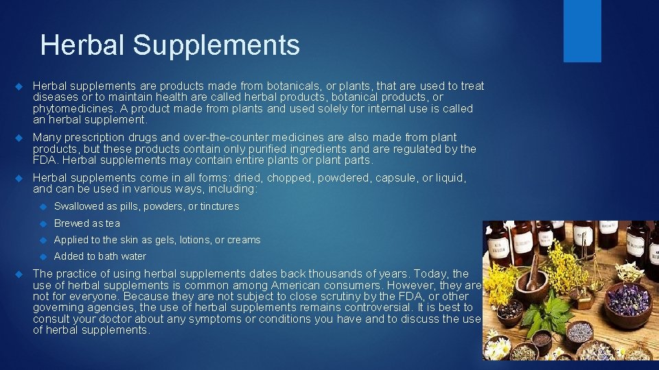 Herbal Supplements Herbal supplements are products made from botanicals, or plants, that are used