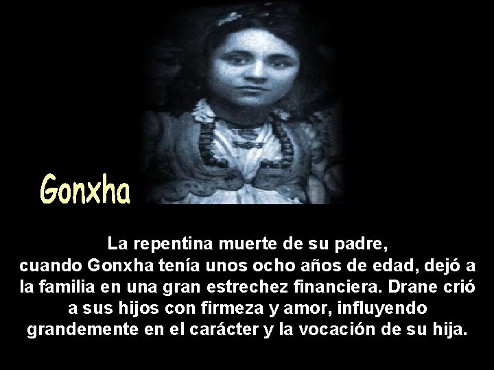 La repentina muerte de su padre, cuando Gonxha tenía unos ocho años de edad,