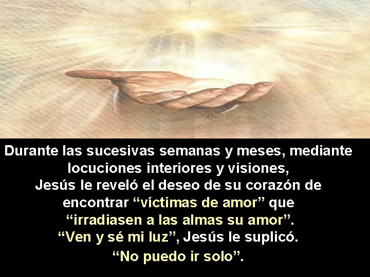 Durante las sucesivas semanas y meses, mediante locuciones interiores y visiones, Jesús le reveló