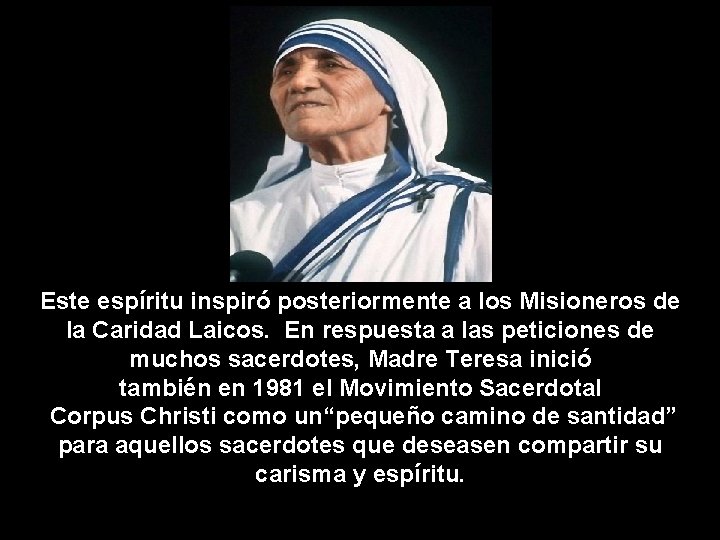 Este espíritu inspiró posteriormente a los Misioneros de la Caridad Laicos. En respuesta a