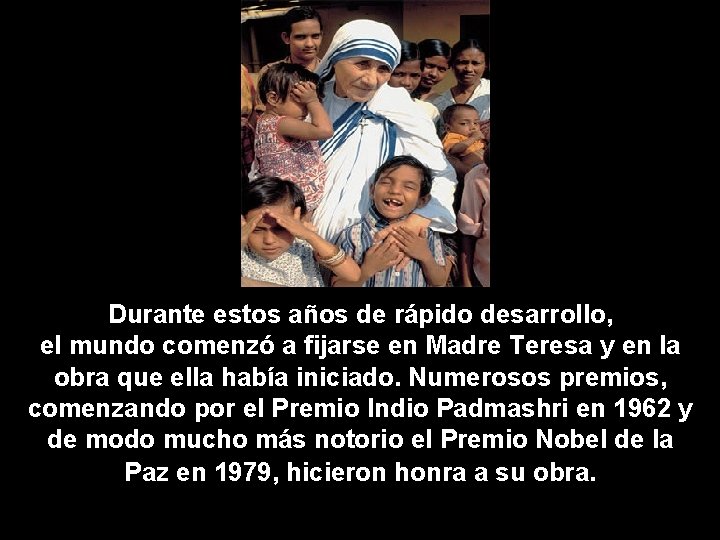 Durante estos años de rápido desarrollo, el mundo comenzó a fijarse en Madre Teresa