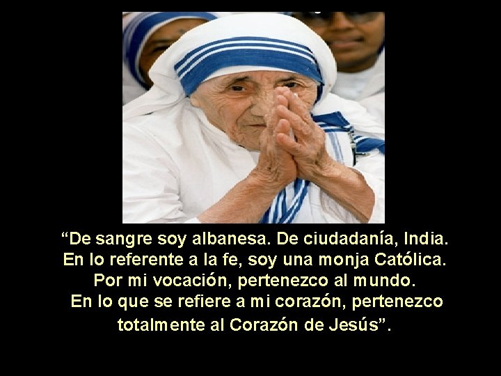 “De sangre soy albanesa. De ciudadanía, India. En lo referente a la fe, soy