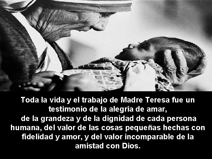 Toda la vida y el trabajo de Madre Teresa fue un testimonio de la