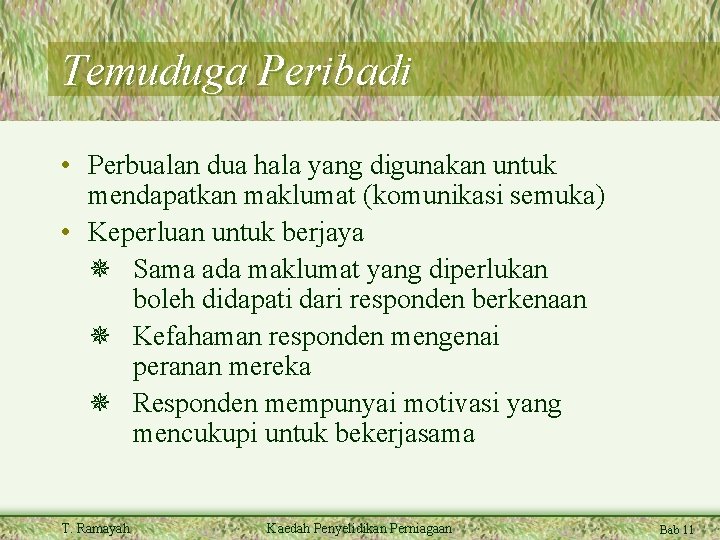 Temuduga Peribadi • Perbualan dua hala yang digunakan untuk mendapatkan maklumat (komunikasi semuka) •