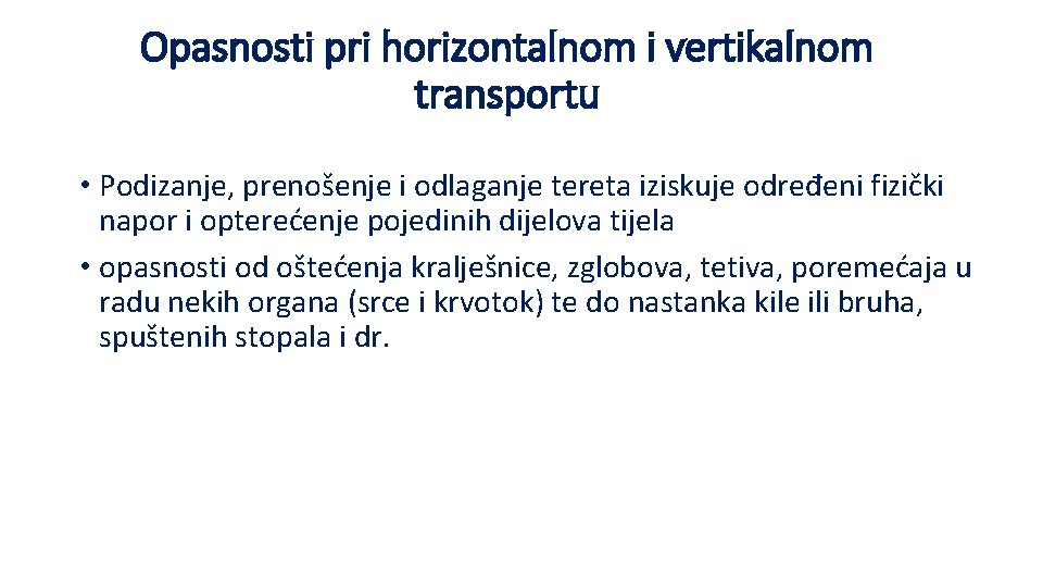 Opasnosti pri horizontalnom i vertikalnom transportu • Podizanje, prenošenje i odlaganje tereta iziskuje određeni