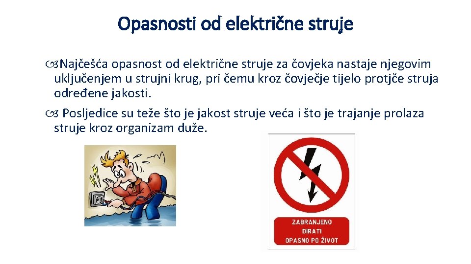 Opasnosti od električne struje Najčešća opasnost od električne struje za čovjeka nastaje njegovim uključenjem
