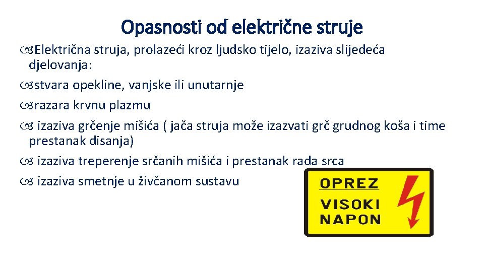 Opasnosti od električne struje Električna struja, prolazeći kroz ljudsko tijelo, izaziva slijedeća djelovanja: stvara