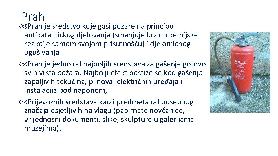 Prah je sredstvo koje gasi požare na principu antikatalitičkog djelovanja (smanjuje brzinu kemijske reakcije