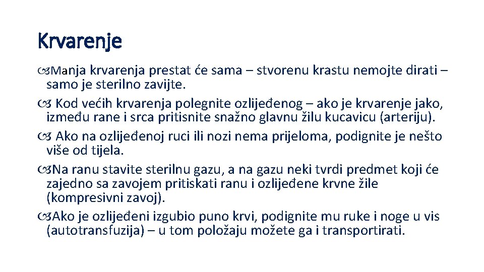 Krvarenje Manja krvarenja prestat će sama – stvorenu krastu nemojte dirati – samo je