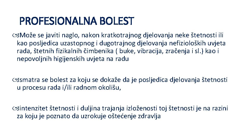 PROFESIONALNA BOLEST Može se javiti naglo, nakon kratkotrajnog djelovanja neke štetnosti ili kao posljedica