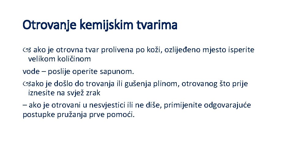 Otrovanje kemijskim tvarima ako je otrovna tvar prolivena po koži, ozlijeđeno mjesto isperite velikom