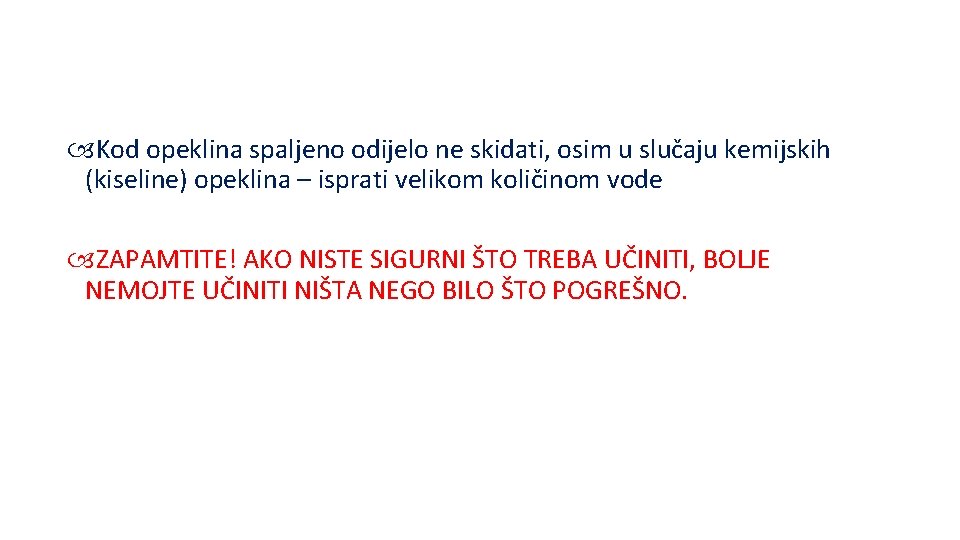  Kod opeklina spaljeno odijelo ne skidati, osim u slučaju kemijskih (kiseline) opeklina –