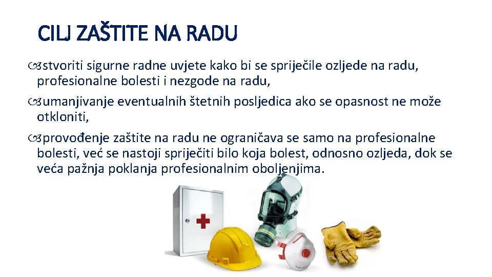 CILJ ZAŠTITE NA RADU stvoriti sigurne radne uvjete kako bi se spriječile ozljede na