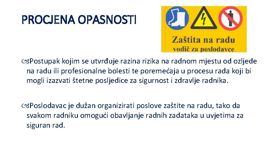 PROCJENA OPASNOSTI Postupak kojim se utvrđuje razina rizika na radnom mjestu od ozljede na