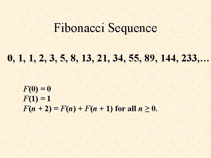 Fibonacci Sequence 0, 1, 1, 2, 3, 5, 8, 13, 21, 34, 55, 89,