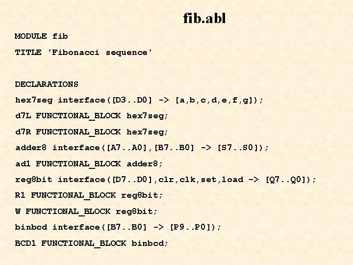 fib. abl MODULE fib TITLE 'Fibonacci sequence' DECLARATIONS hex 7 seg interface([D 3. .