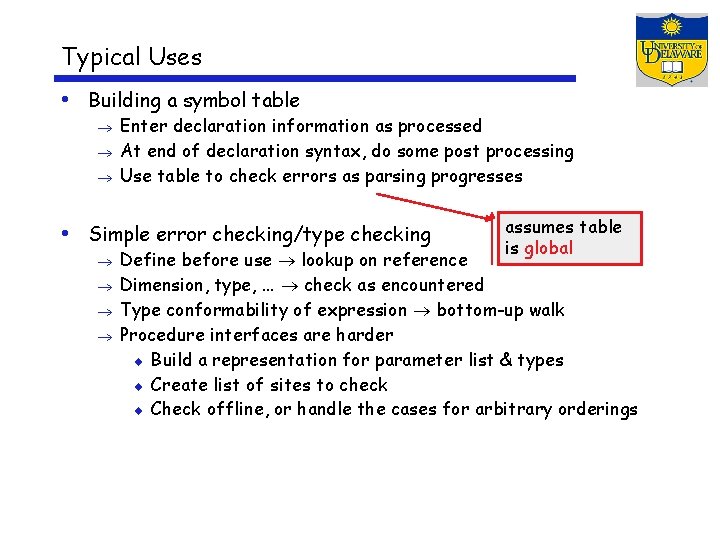 Typical Uses • Building a symbol table Enter declaration information as processed At end