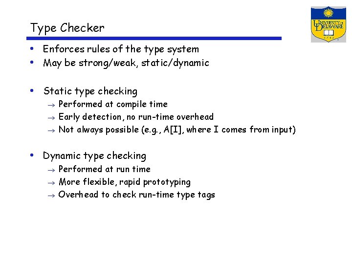 Type Checker • Enforces rules of the type system • May be strong/weak, static/dynamic