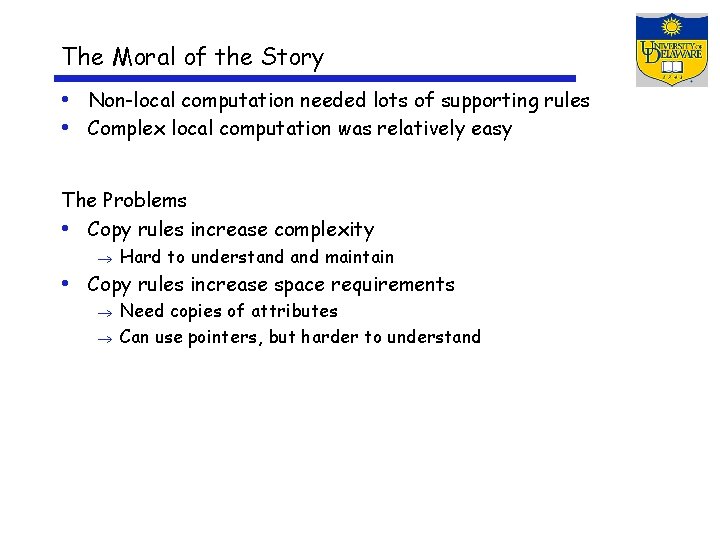 The Moral of the Story • Non-local computation needed lots of supporting rules •