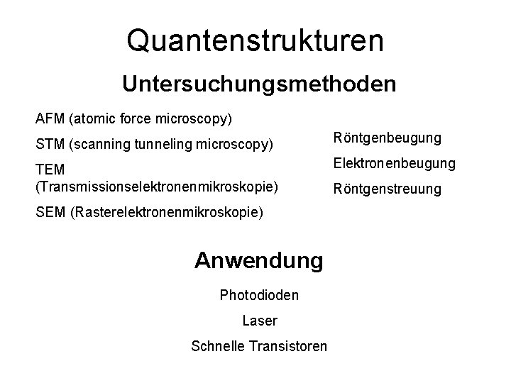 Quantenstrukturen Untersuchungsmethoden AFM (atomic force microscopy) STM (scanning tunneling microscopy) Röntgenbeugung TEM (Transmissionselektronenmikroskopie) Elektronenbeugung